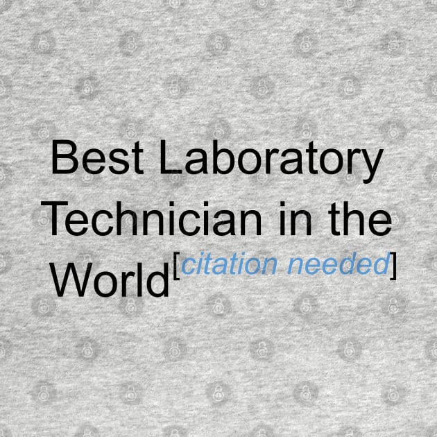 Best Laboratory Technician in the World - Citation Needed! by lyricalshirts